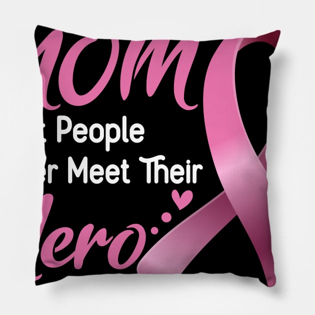 Breast Cancer MOM Most People Never Meet Their Hero I Raised Mine Support Breast Cancer Awareness Gifts Pillow by ThePassion99