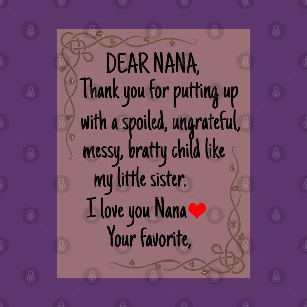 Dear Nana Thanks for putting up with a bratty child  Love. Your favorite Grandma's Gift Shirt by Merchweaver