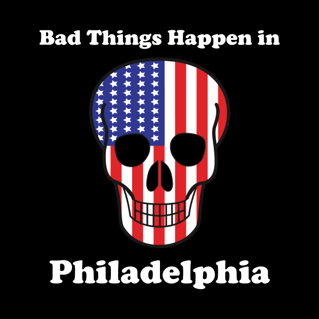 Bad things happen in philadelphia T-Shirt by Linda Glits