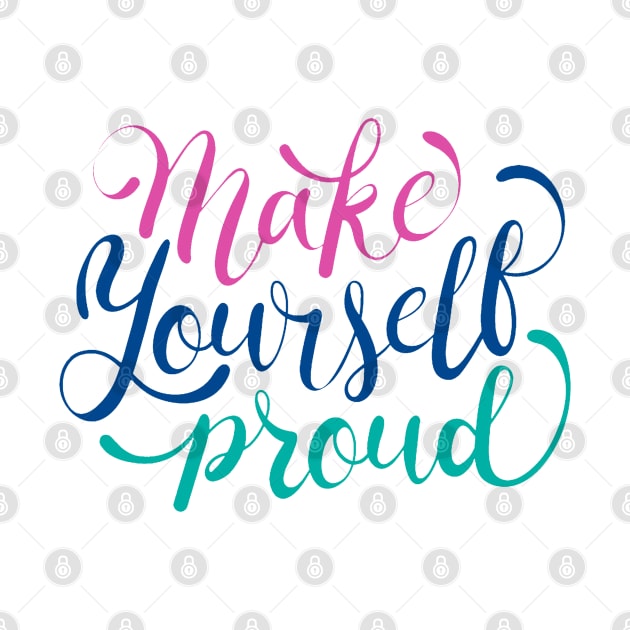 Make Yourself Proud by Mako Design 