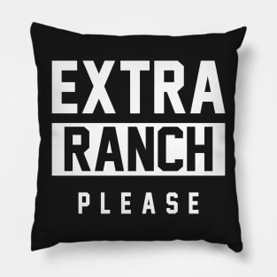 Extra Ranch Please Pillow