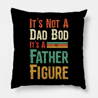 Its not a Dad Bod its a Father Figure Pillow