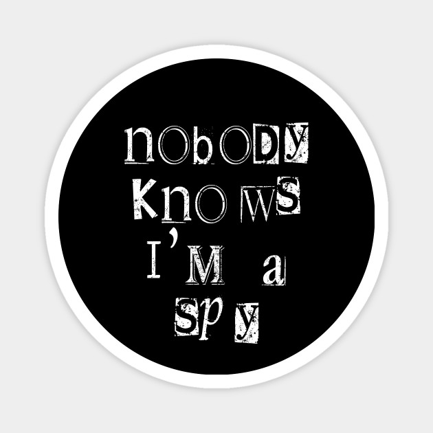Nobody Knows I'm A Spy Funny Undercover Saying - Funny Spy - Magnet | TeePublic Nobody Knows I'm A Spy Funny Undercover Saying - Funny Spy - Magnet | TeePublic