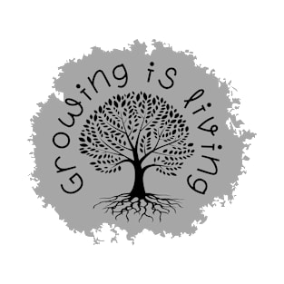 Growing is living T-Shirt