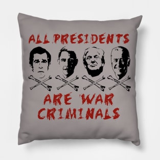 All Presidents Are War Criminals - Anti War, Anti Imperialist, Anti Imperialism Pillow