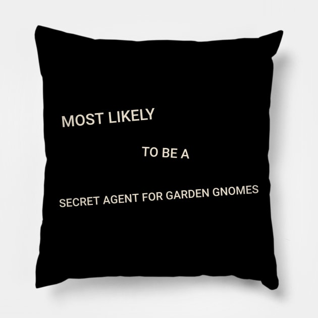 Most Likely to Be a Secret Agent for Garden Gnomes Pillow by TV Dinners