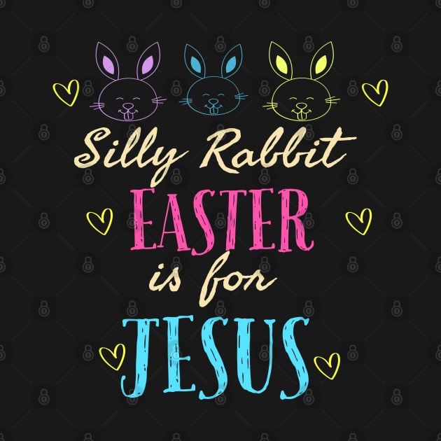 Silly Rabbit Easter Is For Jesus Cool Funny Easter Christian by Happy - Design