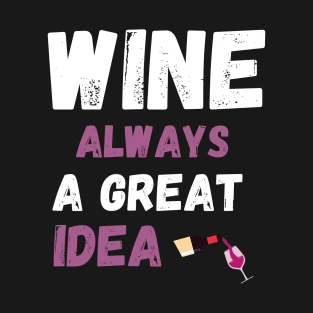 Wine always a great idea T-Shirt