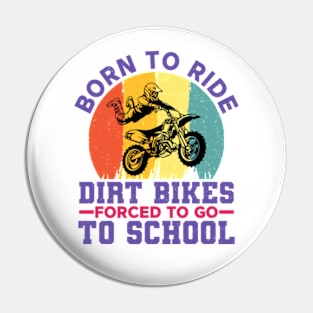 Born To Ride Dirt Bikes Forced To Go To School Pin