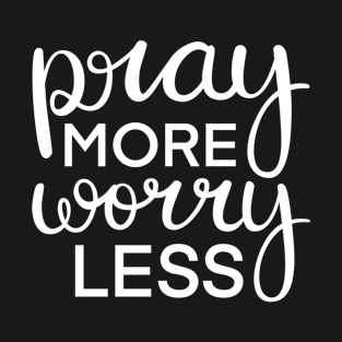 Pray More Worry Less in White T-Shirt