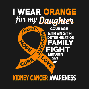 I Wear Orange for My Daughter Kidney Cancer Awareness T-Shirt