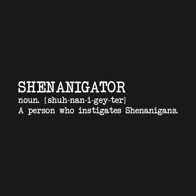 Shenanigator Shenanigans St Patricks Day Funny by BUBLTEES