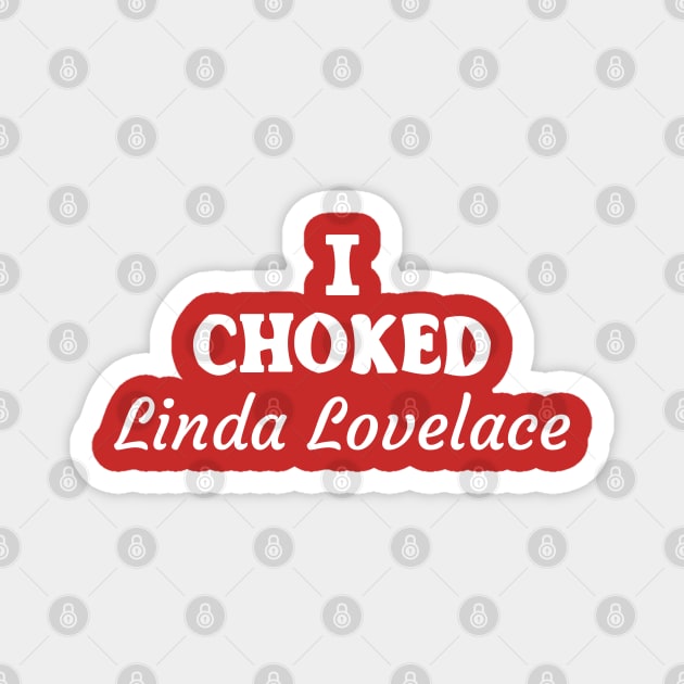 I Choked Linda Lovelace Joe Dirt Magnet TeePublic