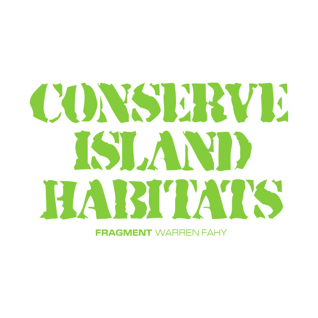 FRAGMENT: CONSERVE ISLAND HABITATS by WarrenFahy