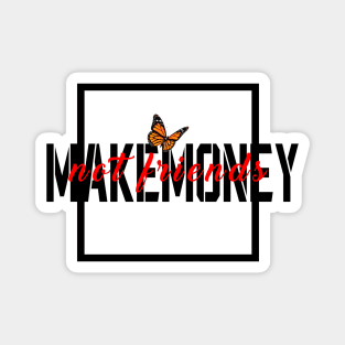 make money not friends Magnet