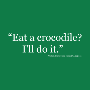 Eat a Crocodile? I'll do it! T-Shirt