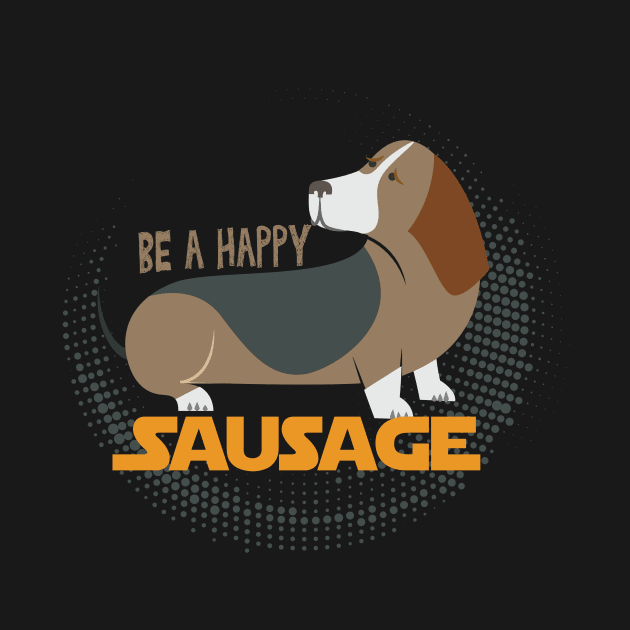 Be a Happy Sausage (Dog) Funny Dachshund Owner Gift, Dogs Make Me Happy, Funny Dog, Dachshund, Dachshund Lover Gift, Dog Lover Sarcasm by wiixyou