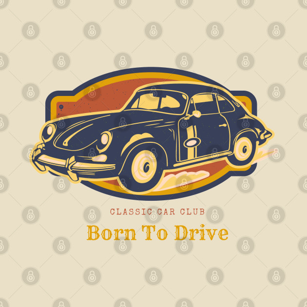 Born to Drive, Classic Car Club by Ryan Rad