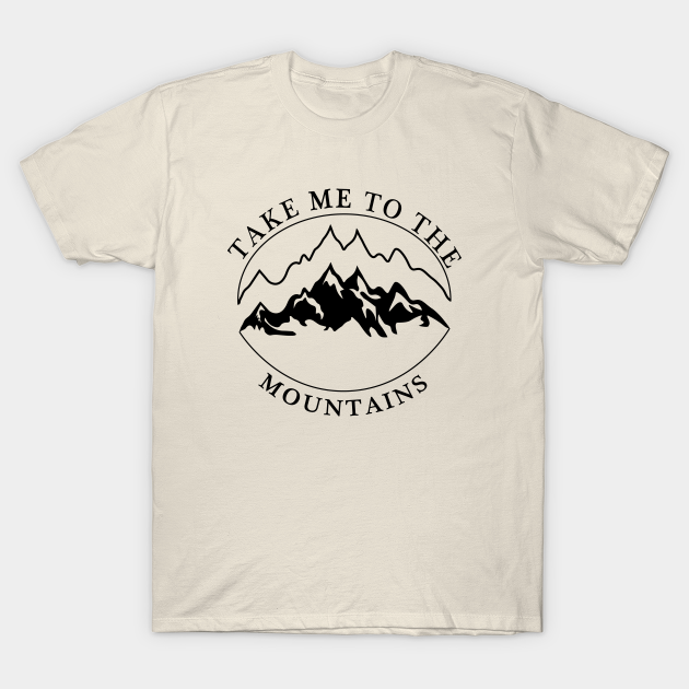 TAKE ME TO THE MOUNTAINS - Take Me To The Mountains - T-Shirt