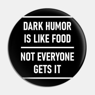 Dark Humor Is Like Food Not Everyone Gets It Pin