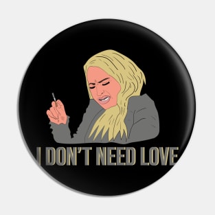 Darcy 90 Day Fiance I Don't Need Love Pin