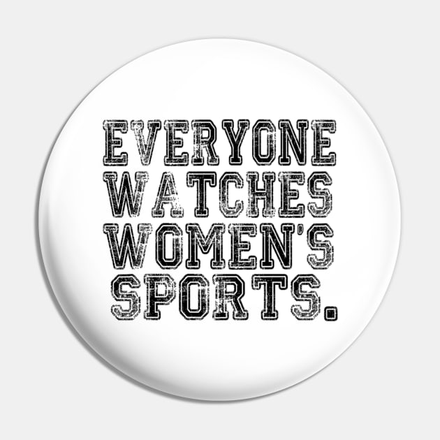 Everyone Watches Women's Sports - Funny Feminist Sport Pin by Emily Ava 1