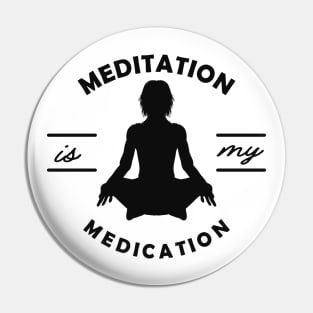 Yoga - Meditation is my medication Pin