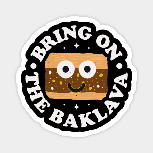 Bring On The Baklava - Greek Pastry Baklava Magnet