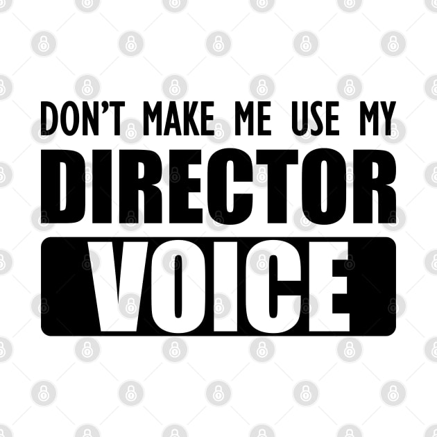 Director - Don't make me use my director voice by KC Happy Shop