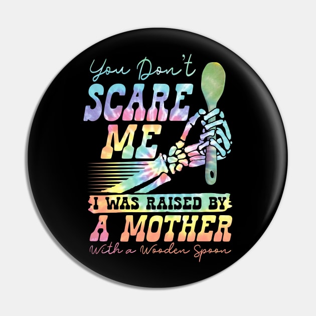 You Don't Scare Me Was Raised By A Mother With Wooden Spoon Pin by Wesley Mcanderson Jones