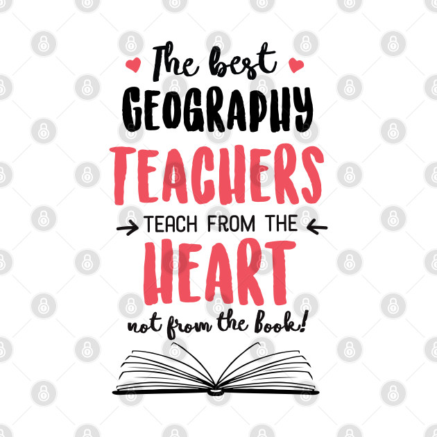 The best Geography Teachers teach from the Heart Quote - Geography