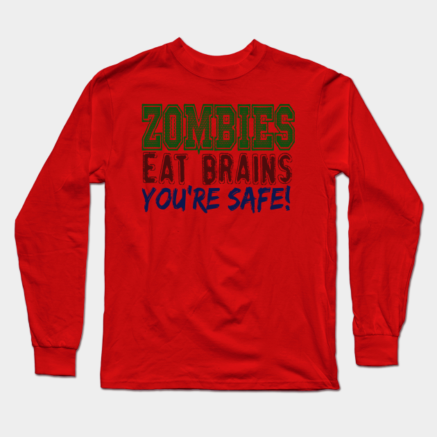 ZOMBIES EAT BRAINS YOU'RE SAFE - Zombies Eat Brains - Long Sleeve T ...