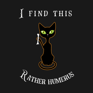 I Find This Rather Humerus T-Shirt