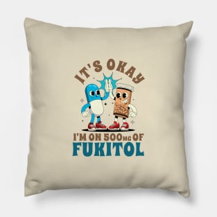 Funny Sayings It's Ok I'm On 500mg Of Fukitol Pillow