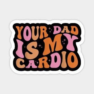 Your Dad Is My Cardio Gym Father Day Womens Mens Magnet