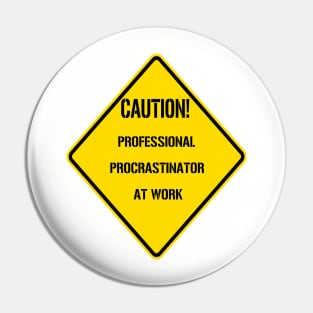 Caution: Professional Procrastinator At Work Pin