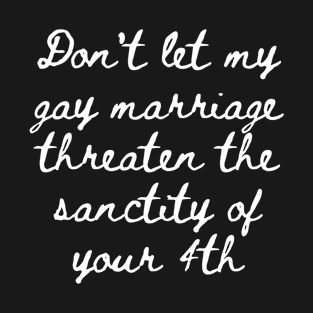 Gay Marriage Threaten yours T-Shirt