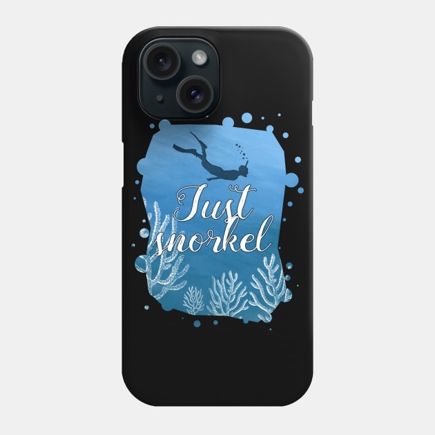 Snorkel Shirt Just Snorkel Phone Case by kdspecialties