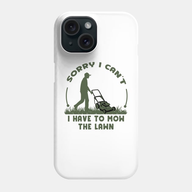 Sorry I Cant I Have To Mow The Lawn Funny Riding Mower Dad Phone Case by DesignergiftsCie