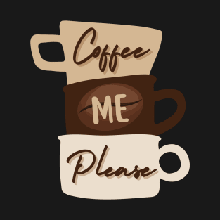 Coffee Me Please T-Shirt