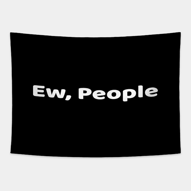 Ew, People Funny Gift For Introvert Tapestry by Family shirts