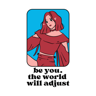 Be you the world will adjust T-Shirt