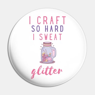 I craft so hard I sweat glitter Pin