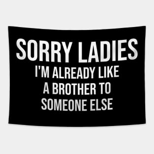 Sorry Ladies Im Already Like A Brother Tapestry