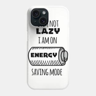 I'm Not Lazy I Am On Energy Saving Mode Phone Case