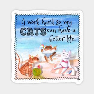 I Work Hard So My Cats Can Have A Better Life Relaxing At The Beach Funny Magnet