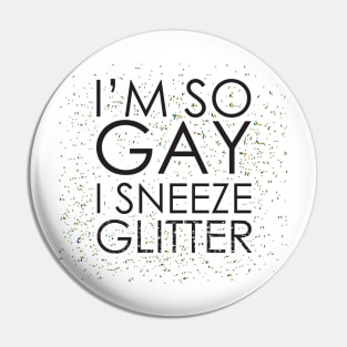 I'm So Gay I Sneeze Glitter Pin