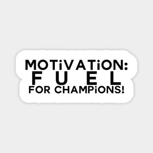 Motivation: fuel for champions Magnet