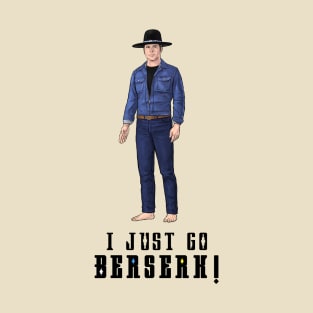 I Just Go Berserk! T-Shirt