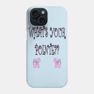 What's Your Pointe? Ballet Shirt Phone Case